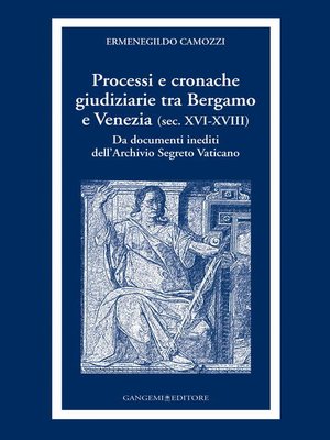 cover image of Processi e cronache giudiziarie tra Bergamo e Venezia (sec. XVI-XVIII)